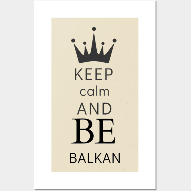 keep calm and be Balkan Wall Art by Mrstickers